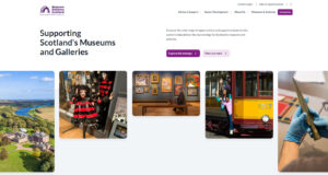 A screengrab of a website. Large, black words saying “Supporting Scotland’s Museums and Galleries” and two purple, square buttons sit above a banner of five images of different orientation and size. The images show different views of inside and outside different museums