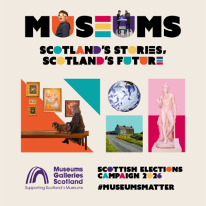 Promotional poster for Museums Galleries Scotland featuring art, artifacts, and campaign slogans for the 2026 Scottish Elections with the hashtag #MuseumsMatter