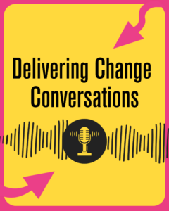 text "Delivering Change Conversations" and black microphone on a yellow background.